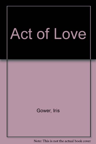 Act of Love (9780750527248) by Iris Gower