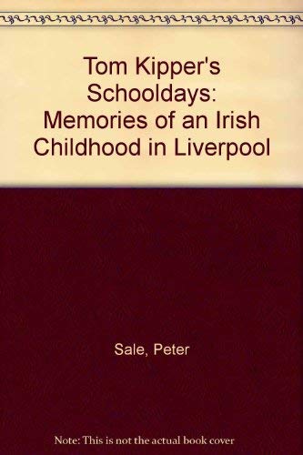 Stock image for Tom Kippers Schooldays: Memories of an Irish Childhood in Liverpool for sale by Reuseabook