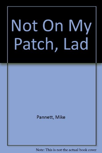 9780750534918: Not On My Patch, Lad