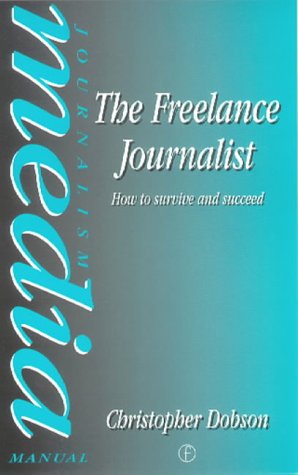 9780750600057: The Freelance Journalist: How to Survive and Succeed (Media Manuals)