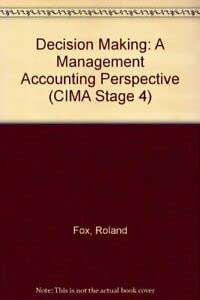 Decision Making: A Management Accounting Perspective (Cima Series. Stage 4) (9780750600354) by Fox, Roland; Kennedy, Alison; Sugden, Keith