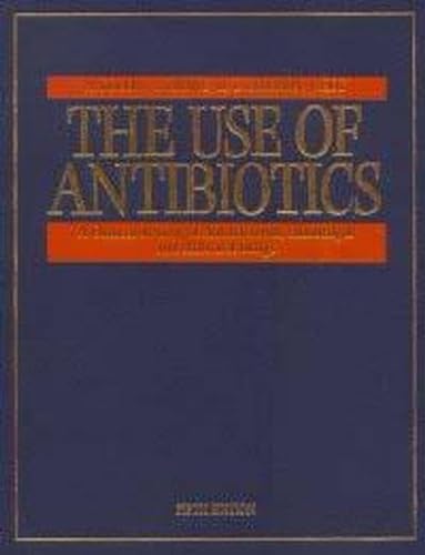 9780750601559: The Use of Antibiotics: A Clinical Review of Antibacterial, Antifungal And Antiviral Drugs