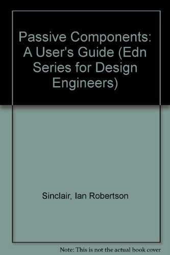 Passive Components: A User's Guide (Edn Series for Design Engineers) (9780750602297) by Sinclair, Ian Robertson