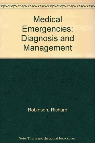 Stock image for Medical Emergencies: Diagnosis and Management Robinson, Richard and Stott, Robin for sale by Re-Read Ltd