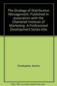 Stock image for The Strategy of Distribution Management: Published in association with the Chartered Institute of Marketing A Professional Development Series title for sale by AwesomeBooks