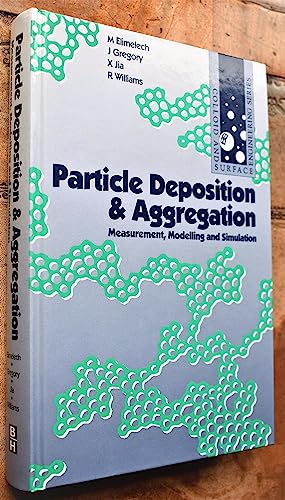 Particle Deposition and Aggregation: Measurement, Modelling and Simulation (Colloid and Surface Engineering) (9780750607438) by Elimelech, M.