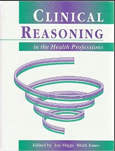 Clinical Reasoning in the Health Professions (9780750607872) by Jones RN, Mark; Higgs Am PhD Mhped BSC Pfhea, Joy