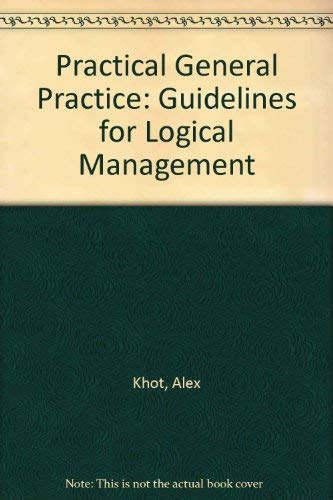 Beispielbild fr Practical General Practice: Guidelines for Logical Management zum Verkauf von AwesomeBooks