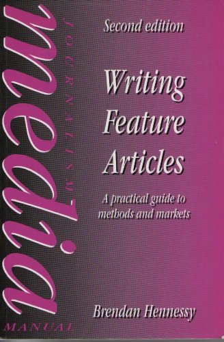 9780750608848: Writing Feature Articles: A Practical Guide to Methods and Markets (Journalism Media Manual)