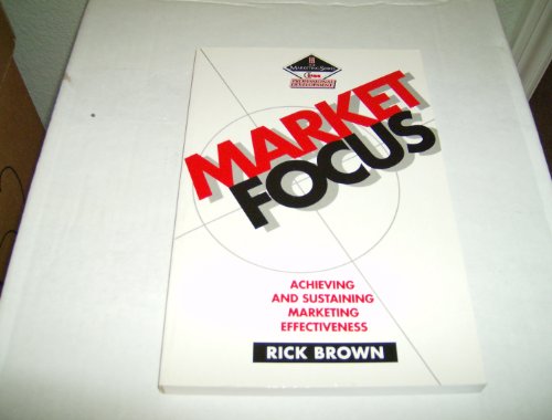Beispielbild fr Market Focus: Achieving and Sustaining Marketing Effectiveness (B H Contemporary Business Series) zum Verkauf von medimops