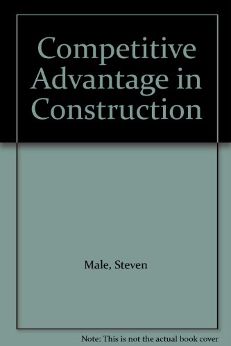 Competitive Advantage in Construction (9780750610759) by Male, Steven