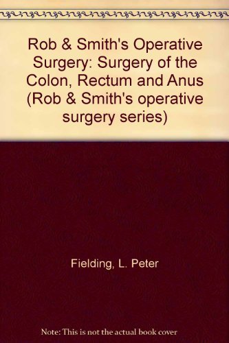 Beispielbild fr Rob and Smith's Operative Surgery: Surgery of the Colon, Rectum and Anus (Rob and Smith's Operative Surgery 5th Edition) zum Verkauf von medimops