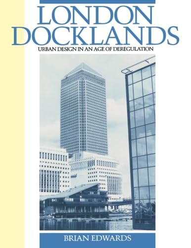 London Docklands: Urban Design in an Age of Deregulation (9780750612982) by Edwards, Brian C.
