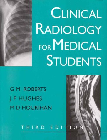 Clinical Radiology for Medical Students (9780750614085) by Roberts, G. M.; Hughes, J. P.; Hourihan, M. D.