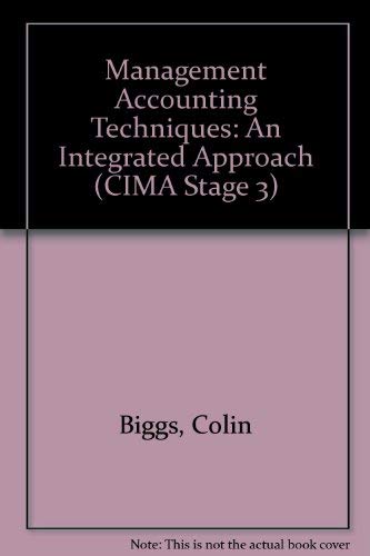 Management Accounting Techniques: An Integrated Approach (Cima Series, Stage 3) (9780750615648) by Biggs, Colin; Benjamin, David