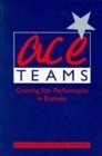 Beispielbild fr Ace Teams; Creating Star Performance in Business zum Verkauf von medimops