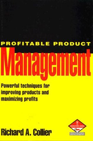 Stock image for Profitable Product Management: Powerful Techniques for Improving Products and Maximizing Profits: Powerful Techniques for Improving Products and Performance and Maximizing Profits (Marketing S.) for sale by AwesomeBooks