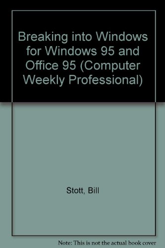 Breaking into Windows: For Windows 95 and Office 95 (Computer Weekly Professional Series) (9780750620857) by Stott, Bill; Brearley, Mark