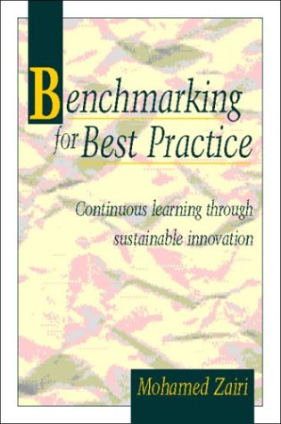 Benchmarking for Best Practice: Continuous Learning Through Sustainable Innovation (9780750624145) by Zairi, Mohamed