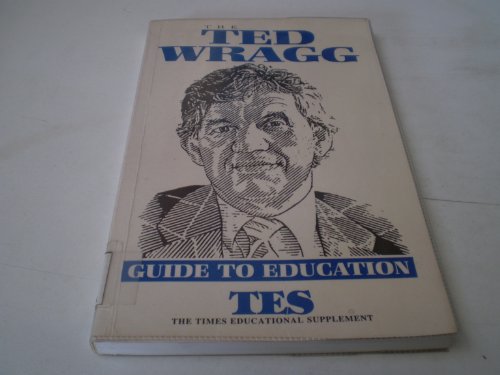 Stock image for The Ted Wragg Guide to Education for sale by GF Books, Inc.