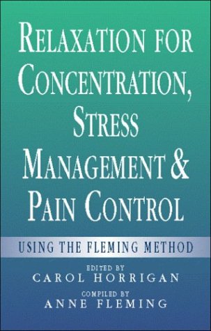 Beispielbild fr Relaxation for Concentration, Stress Management and Pain Control: Using the Fleming Method zum Verkauf von ThriftBooks-Dallas