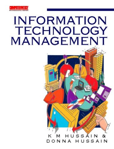 Information Technology Management: A Practical Guide (Computer Weekly Professional Series) (9780750626569) by Hussain, Donna; HUSSAIN, K M