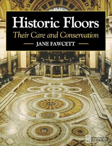 Historic Floors: Their History and Conservation (Butterworth-Heinemann Series in Conservation and...