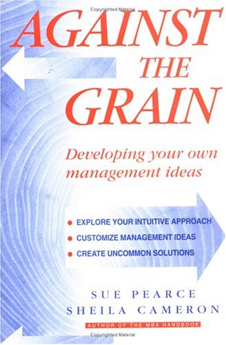 Against the Grain: Developing Your Own Management Ideas (9780750627795) by Cameron, Sheila; Pearce, Sue