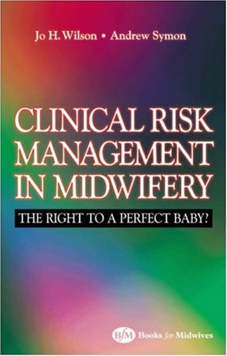 9780750628518: Clinical Risk Management in Midwifery: The Right to a Perfect Baby?