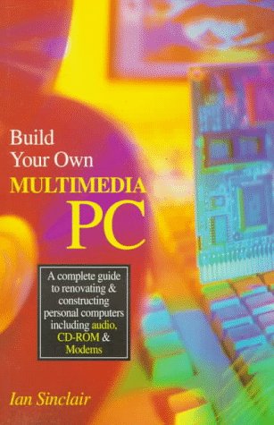 Imagen de archivo de Build Your Own Multimedia PC: A Complete Guide to Renovating and Constructing Personal Computers a la venta por WorldofBooks