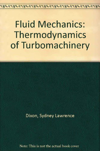 Stock image for Fluid Mechanics and Thermodynamics of Turbomachinery: In Si-Metric Units for sale by Alien Bindings