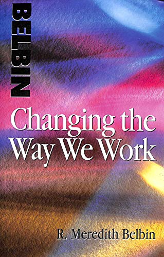 Changing the Way We Work (9780750628747) by Belbin, Meredith; Belbin, R M