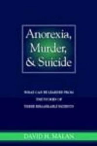 Imagen de archivo de Anorexia, Murder, and Suicide: What can be learned from the stories of three remarkable patients a la venta por Anybook.com