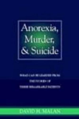 9780750630030: Anorexia, Murder, and Suicide: What can be Learned from the Stories of Three Remarkable Patients