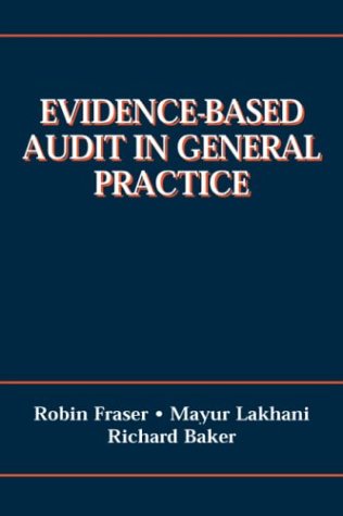 Evidence-Based Audit in General Practice (9780750631044) by Baker, Richard; Fraser MD FRCGP, Robin C.; Lakhani MRCP MRCGP DCH, Mayur