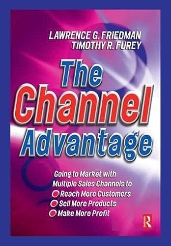 9780750640985: The Channel Advantage: Going to market with multiple sales channels to reach more customers, sell more products, make more profit
