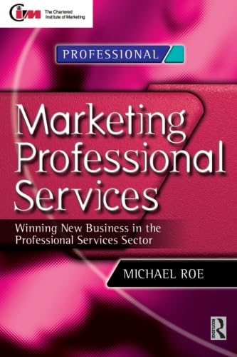 Imagen de archivo de Marketing Professional Services, Winning New Business in the Professional Services Sector a la venta por WorldofBooks