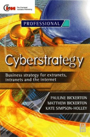 Beispielbild fr Cyberstrategy: Business Strategy for Extranets, Intranets and the Internet (CIM Professional Development) zum Verkauf von Cambridge Rare Books