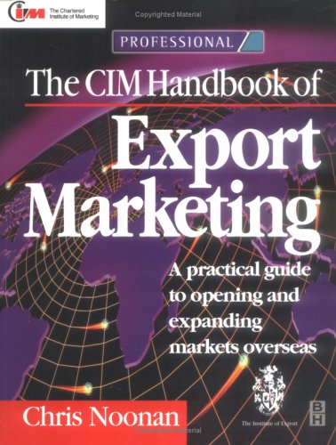 Stock image for The CIM Handbook of Export Marketing: A Practical Guide to Opening and Expanding New Markets Overseas (Chartered Institute of Marketing (Paperback)) for sale by WorldofBooks