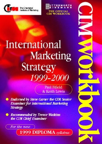 International Marketing Strategy 1999-2000 (Cim Workbook Series) (9780750643603) by Lewis, Keith; Fifield, Paul