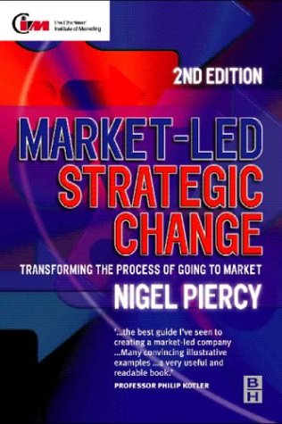 Market-Led Strategic Change, Second Edition: Transforming the process of going to market (9780750643825) by Nigel F. Piercy