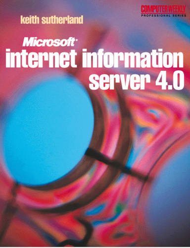 Microsoft Internet Information Server 4.0 (Computer Weekly Professional Series) (9780750644662) by Sutherland, Keith