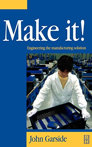 Stock image for Make It! the Engineering Manufacturing Solution : Engineering the Manufacturing Solution for sale by Better World Books Ltd