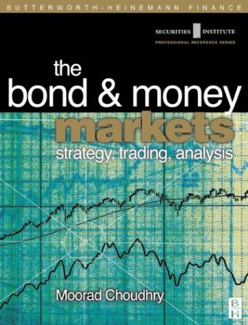 Bond and Money Markets: Strategy, Trading, Analysis (Securities Institution Professional Reference Series) (9780750646772) by Choudhry, Moorad