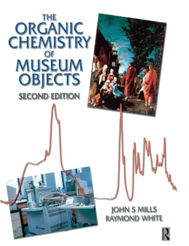 Organic Chemistry of Museum Objects - Mills, John,White, Raymond