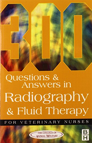 Stock image for 300 Questions and Answers In Radiography and Fluid Therapy for Veterinary Nurses: The College of Animal Welfare for sale by WorldofBooks