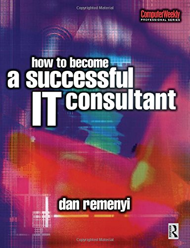 Beispielbild fr How to Become a Successful IT Consultant (Computer Weekly Professional Series) zum Verkauf von WorldofBooks