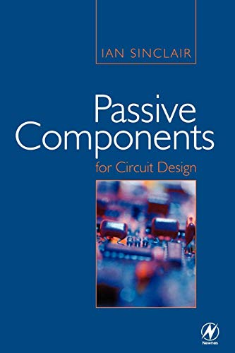 Passive Components for Circuit Design (9780750649339) by Sinclair, Ian