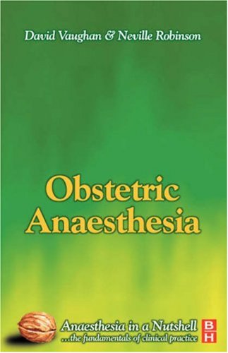 Obstetric Anaesthesia: Anaesthesia in a Nutshell (9780750650083) by Robinson MBCh FRCA, P. Neville; Vaughan, David