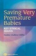 Beispielbild fr Saving Very Premature Babies: Key Ethical Issues zum Verkauf von ThriftBooks-Dallas